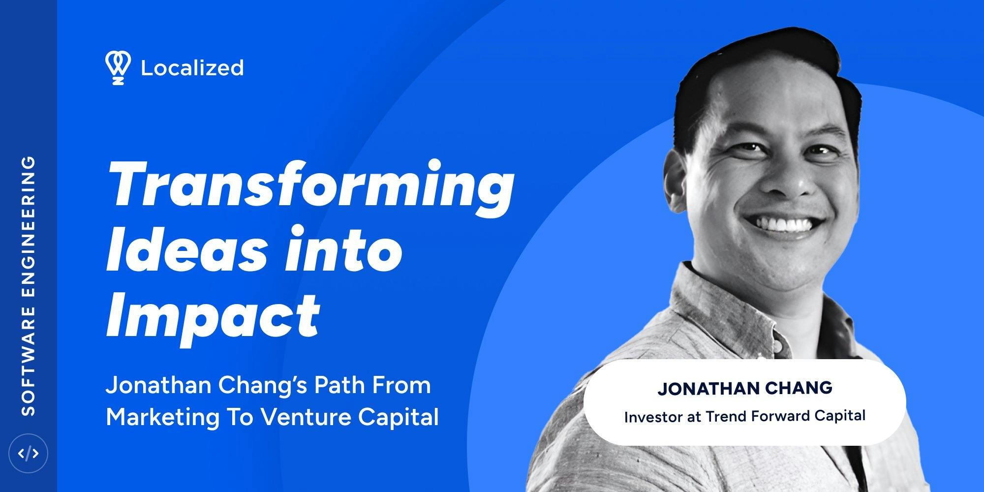 Transforming Ideas into Impact: Jonathan Chang’s Path from Marketing to Venture Capital